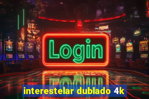 interestelar dublado 4k